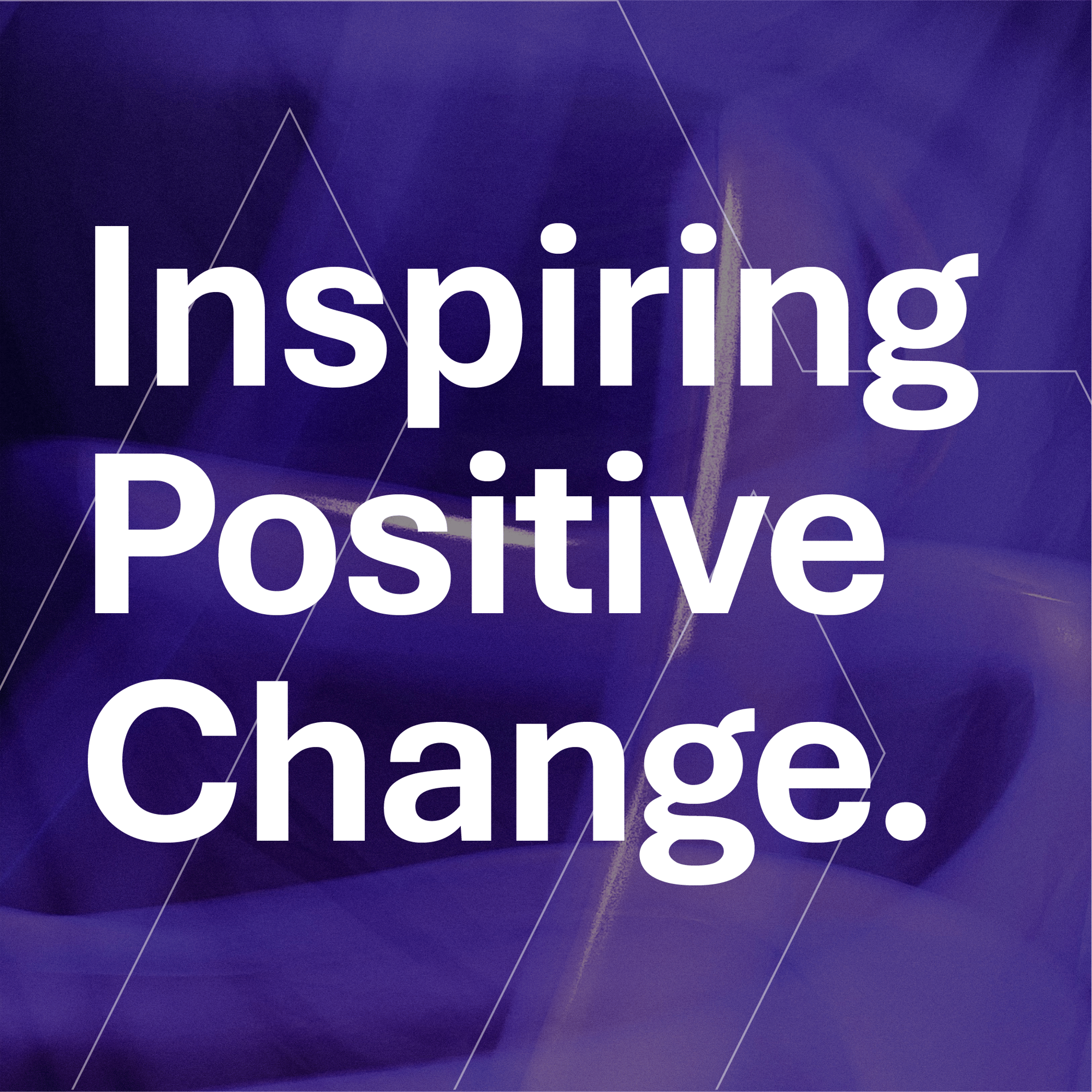 Inspiring Positive Change Inspiring Positive Change